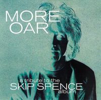 Various Artists - More Oar: A Tribute to the Skip Spence Album