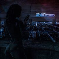 LXST CXNTURY - Never Existed
