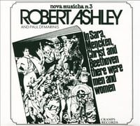 Robert Ashley - In Sara, Mencken, Christ and Beethoven There Were Men and Women