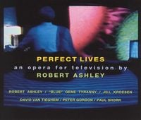 Robert Ashley - Perfect Lives (An Opera for Television by Robert Ashley)