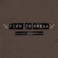 Bailey Zimmerman - Fix'n To Break