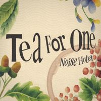 Noise Hotel - Tea for One