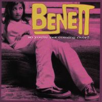 Benett - So You're Not Coming Over?