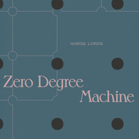 Horse Lords - Zero Degree Machine