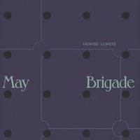 Horse Lords - May Brigade