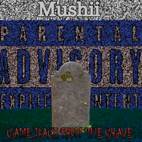 Mushii - CAME BACK FROM THE GRAVE