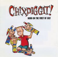 Chixdiggit - Born on the First of July