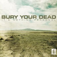 Bury Your Dead - It&rsquo;s Nothing Personal