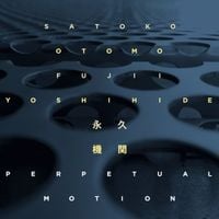 Satoko Fujii & Otomo Yoshihide - Perpetual Motion