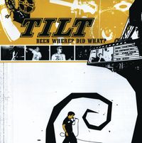 Tilt (Band) - Been Where? Did what?