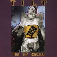 Tilt (Band) - 'Til It Kills