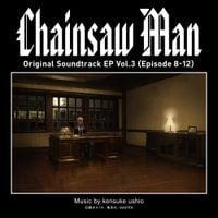 牛尾憲輔 [Kensuke Ushio] - Chainsaw Man Original Soundtrack EP Vol.3 (Episode 8-12)