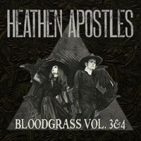 Heathen Apostles - Bloodgrass Vol. III & IV