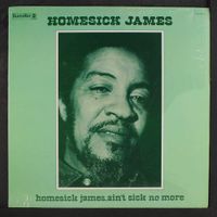 Homesick James - Homesick James, Ain't Sick No More