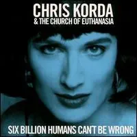 Chris Korda - Six Billion Humans Can't Be Wrong