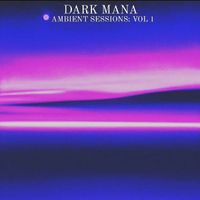 DARK MANA - AMBIENT SESSIONS: VOLUME 1