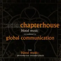 Chapterhouse / Global Communication - Blood Music: Pentamerous Metamorphosis