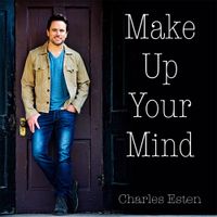 Charles Esten - Make Up Your Mind