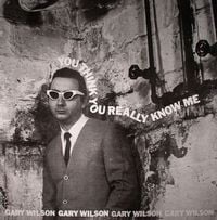 Gary Wilson - You Think You Really Know Me