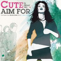 Cute Is What We Aim For - The Same Old Blood Rush With a New Touch