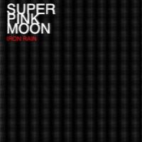 Super Pink Moon - IRON RAIN