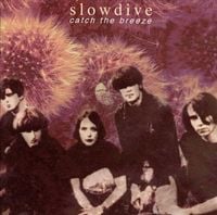 Slowdive - Catch the Breeze