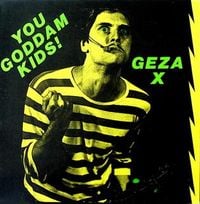 Geza X - You Goddam Kids!