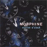 Morphine - Eleven O'Clock