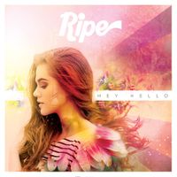 Ripe - Hey Hello