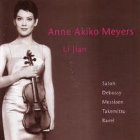 Anne Akiko Meyers & Li Jian - Satoh; Debussy; Messiaen; Takemitsu; Ravel
