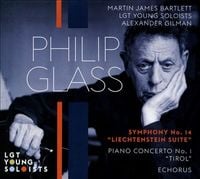 Martin James Bartlett / LGT Young Soloists / Alexander Gilman - Philip Glass: Symphony No. 14 "Liechtenstein Suite"; Piano Concerto No. 1 "Tirol"; Echorus