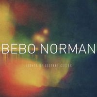 Bebo Norman - Lights of Distant Cities