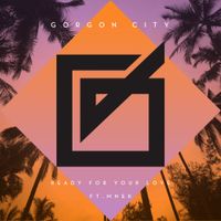 Gorgon City - Ready for Your Love (feat. MNEK)