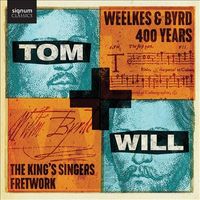 The King's Singers / Fretwork - Tom & Will: Weelkes & Byrd, 400 Years