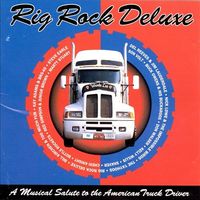 Various Artists - Rig Rock Deluxe: A Musical Salute to the American Truck Drivers