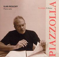 Ilan Rogoff - Piazzolla: Nostalgia Urbana