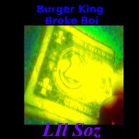 Lil Soz - Burger King Broke Boi