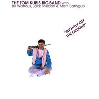 The Tom Kubis Big Band - Slightly Off The Ground