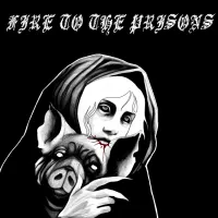 Fire To The Prisons - Fire To The Prisons