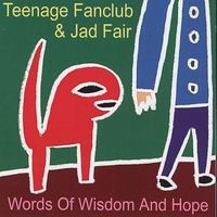 Teenage Fanclub & Jad Fair - Words of Wisdom and Hope