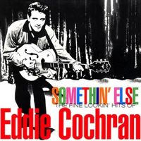 Eddie Cochran - Somethin' Else: The Fine Lookin' Hits of Eddie Cochran