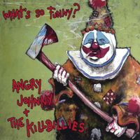 Angry Johnny & The Killbillies - What's So Funny?