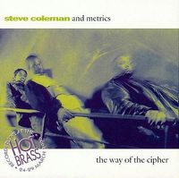 Steve Coleman And Metrics - The Way of the Cipher