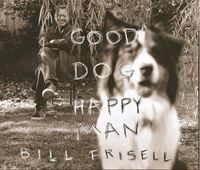 Bill Frisell - Good Dog, Happy Man