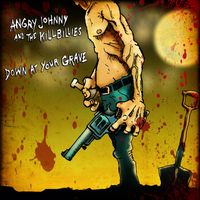Angry Johnny & The Killbillies - Down at Your Grave