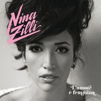 Nina Zilli - L'amore &egrave; femmina