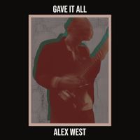 Alex West - Gave It All