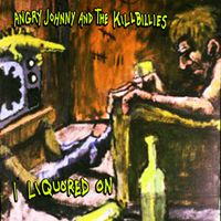 Angry Johnny & The Killbillies - I Liquored On