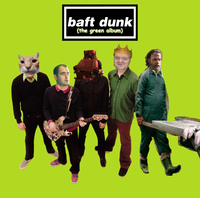 Baft Dunk - Baft Dunk (The Green Album)