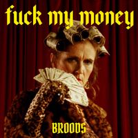 BROODS - Fuck My Money